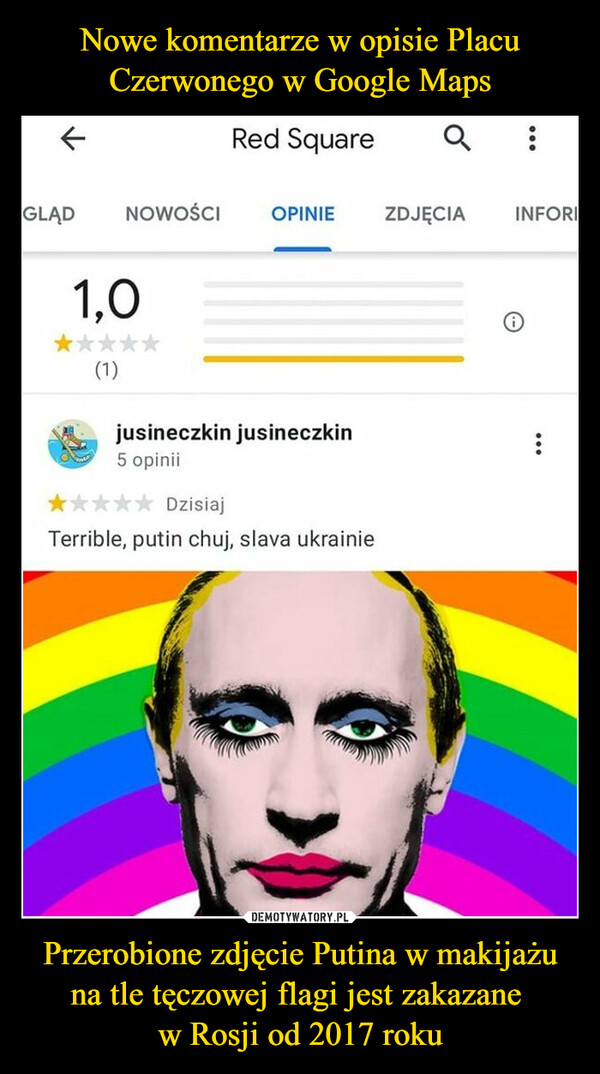 Nowe komentarze w opisie Placu Czerwonego w Google Maps Przerobione zdjęcie Putina w makijażu na tle tęczowej flagi jest zakazane 
w Rosji od 2017 roku