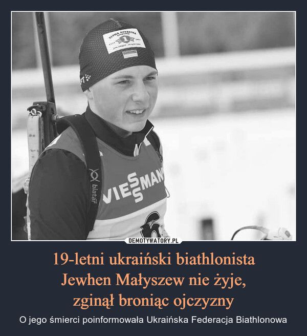 19-letni ukraiński biathlonistaJewhen Małyszew nie żyje,zginął broniąc ojczyzny – O jego śmierci poinformowała Ukraińska Federacja Biathlonowa 