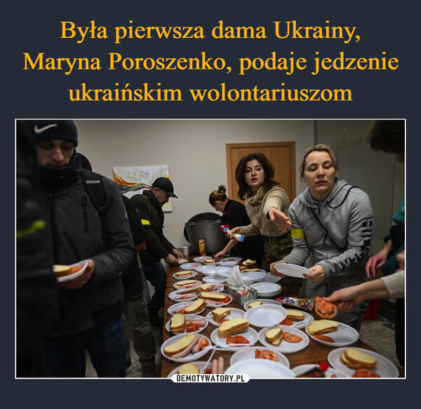 Była pierwsza dama Ukrainy, Maryna Poroszenko, podaje jedzenie ukraińskim wolontariuszom