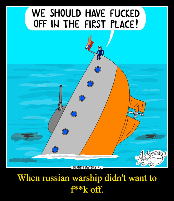 When russian warship didn't want to f**k off. –  