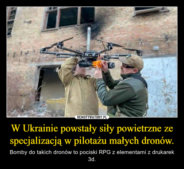 W Ukrainie powstały siły powietrzne ze specjalizacją w pilotażu małych dronów. – Bomby do takich dronów to pociski RPG z elementami z drukarek 3d. 