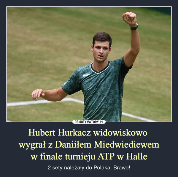 Hubert Hurkacz widowiskowo wygrał z Daniiłem Miedwiediewemw finale turnieju ATP w Halle – 2 sety należały do Polaka. Brawo! 