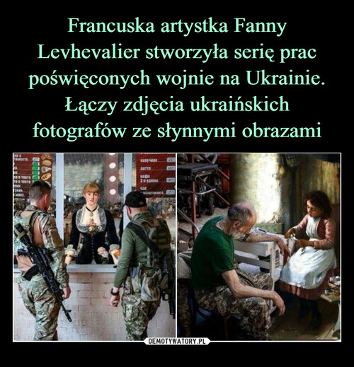 Francuska artystka Fanny Levhevalier stworzyła serię prac poświęconych wojnie na Ukrainie. Łączy zdjęcia ukraińskich fotografów ze słynnymi obrazami