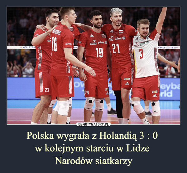 Polska wygrała z Holandią 3 : 0 
w kolejnym starciu w Lidze 
Narodów siatkarzy