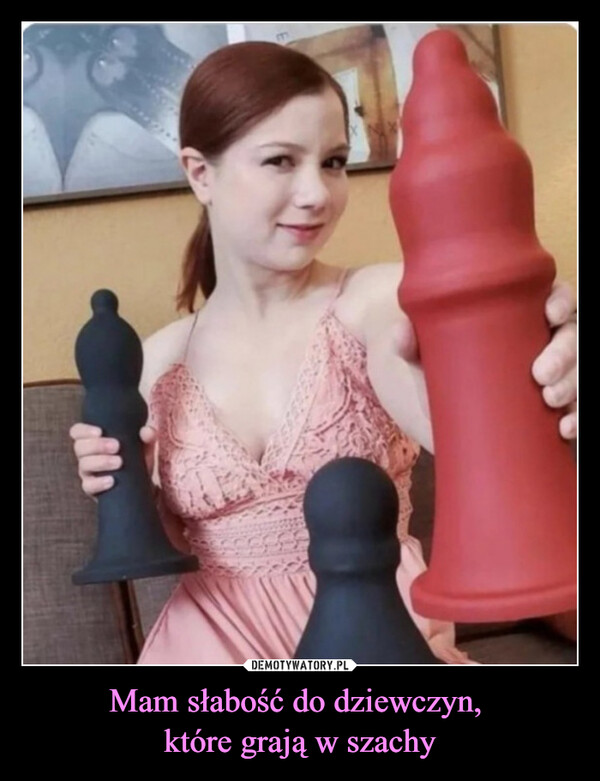 Mam słabość do dziewczyn, które grają w szachy –  
