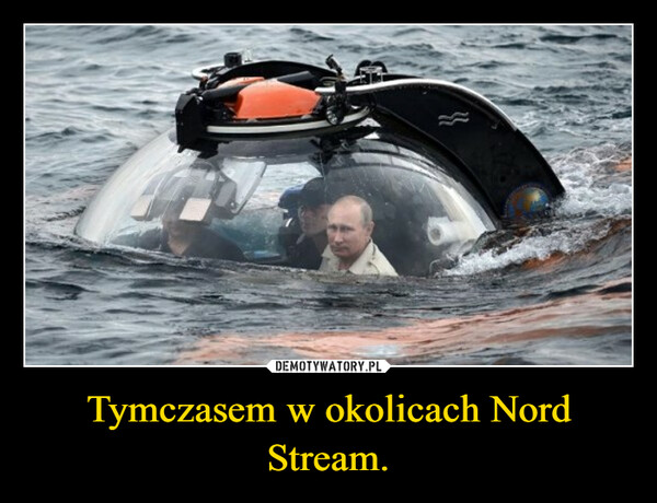 Tymczasem w okolicach Nord Stream. –  