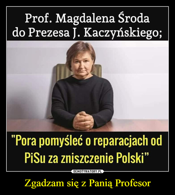 Zgadzam się z Panią Profesor –  Prof. Magdalena Środa do Prezesa J.Kaczyńskiego
