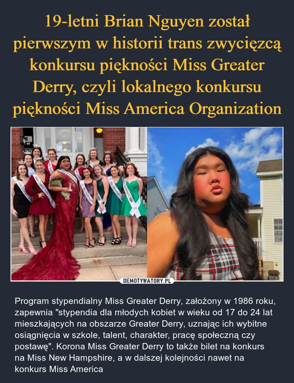 19-letni Brian Nguyen został pierwszym w historii trans zwycięzcą konkursu piękności Miss Greater Derry, czyli lokalnego konkursu piękności Miss America Organization