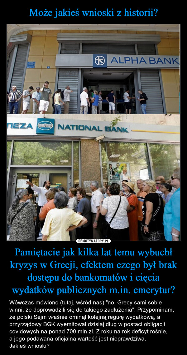 Pamiętacie jak kilka lat temu wybuchł kryzys w Grecji, efektem czego był brak dostępu do bankomatów i cięcia wydatków publicznych m.in. emerytur? – Wówczas mówiono (tutaj, wśród nas) "no, Grecy sami sobie winni, że doprowadzili się do takiego zadłużenia". Przypominam, że polski Sejm właśnie ominął kolejną regułę wydatkową, a przyrządowy BGK wyemitował dzisiaj dług w postaci obligacji covidowych na ponad 700 mln zł. Z roku na rok deficyt rośnie, a jego podawana oficjalna wartość jest nieprawdziwa. Jakieś wnioski? 