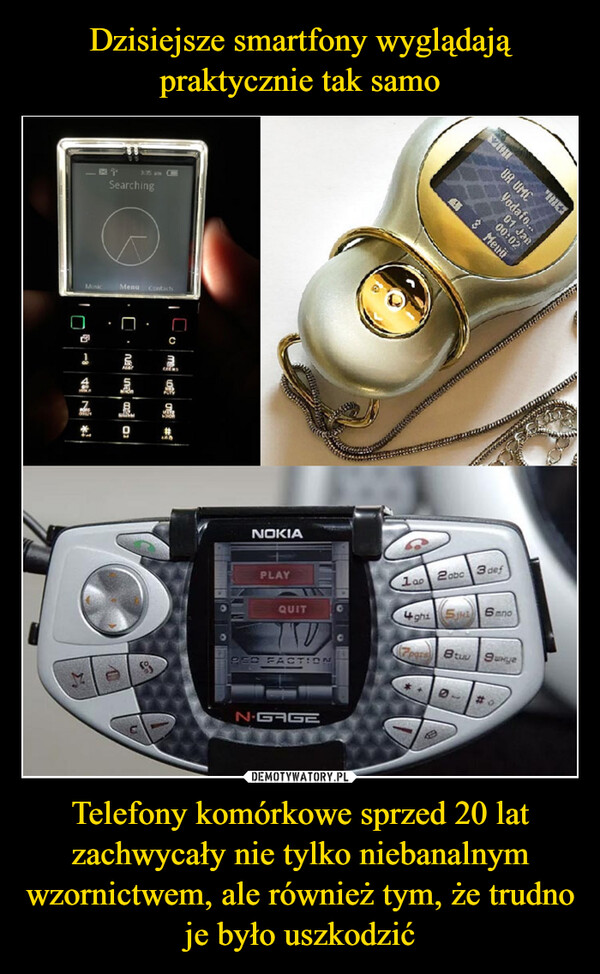 Dzisiejsze smartfony wyglądają praktycznie tak samo Telefony komórkowe sprzed 20 lat zachwycały nie tylko niebanalnym wzornictwem, ale również tym, że trudno je było uszkodzić
