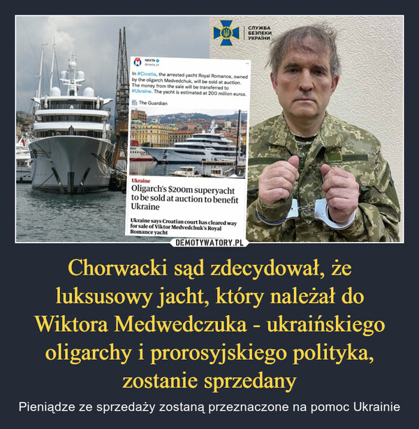 Chorwacki sąd zdecydował, że luksusowy jacht, który należał do Wiktora Medwedczuka - ukraińskiego oligarchy i prorosyjskiego polityka, zostanie sprzedany – Pieniądze ze sprzedaży zostaną przeznaczone na pomoc Ukrainie 