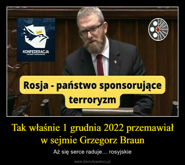 Tak właśnie 1 grudnia 2022 przemawiał w sejmie Grzegorz Braun – Aż się serce raduje… rosyjskie 