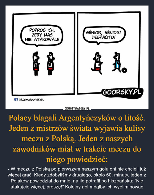 Polacy błagali Argentyńczyków o litość. Jeden z mistrzów świata wyjawia kulisy meczu z Polską. Jeden z naszych zawodników miał w trakcie meczu do niego powiedzieć: