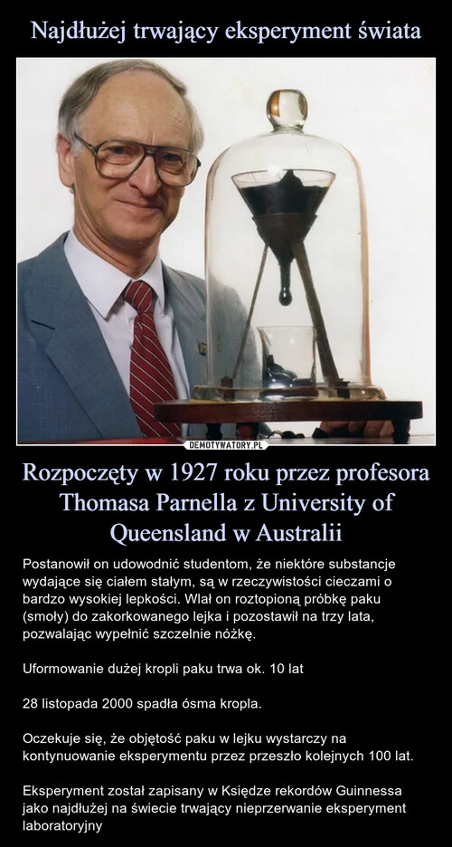 Najdłużej trwający eksperyment świata Rozpoczęty w 1927 roku przez profesora Thomasa Parnella z University of Queensland w Australii