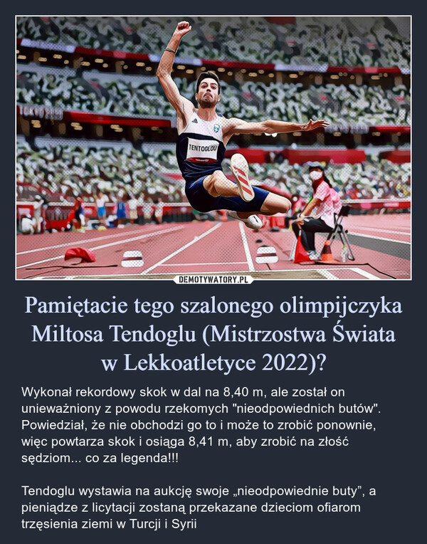 Pamiętacie tego szalonego olimpijczyka Miltosa Tendoglu (Mistrzostwa Świata
w Lekkoatletyce 2022)?