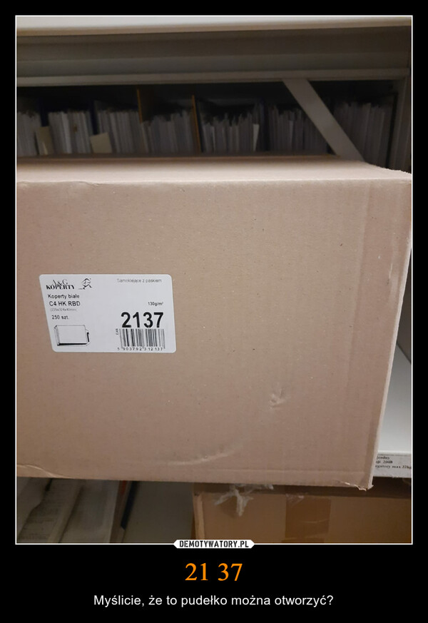 21 37 – Myślicie, że to pudełko można otworzyć? KOPERTYKoperty bialeC4 HK RBD(22x324x40mm,250 szt.Samoklejace z paskiem130g/m²21375903792 3 12 137cedayeji 2008egatory max 22km