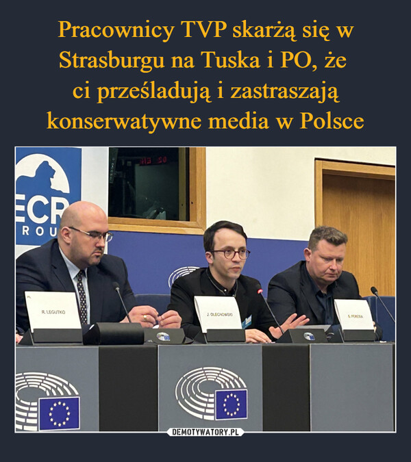 Pracownicy TVP skarżą się w Strasburgu na Tuska i PO, że 
ci prześladują i zastraszają konserwatywne media w Polsce
