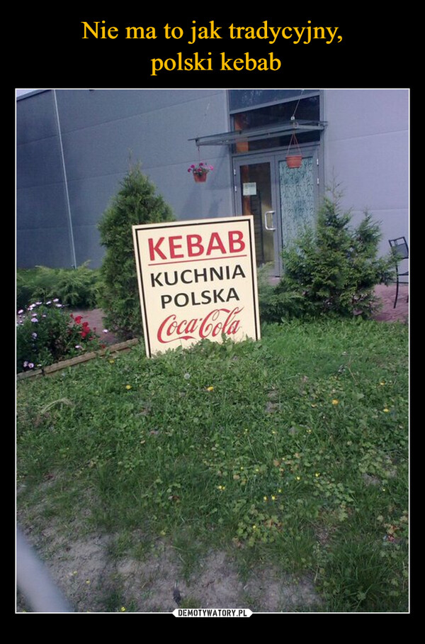 Nie ma to jak tradycyjny,
 polski kebab