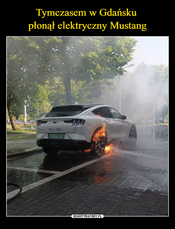 Tymczasem w Gdańsku 
płonął elektryczny Mustang