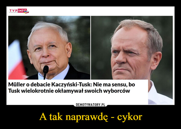 A tak naprawdę - cykor –  TVP INFOMüller o debacie Kaczyński-Tusk: Nie ma sensu, boTusk wielokrotnie okłamywał swoich wyborców