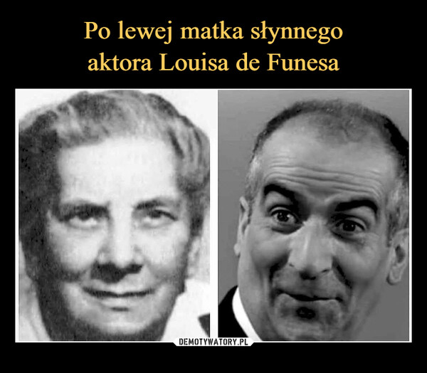 Po lewej matka słynnego
aktora Louisa de Funesa