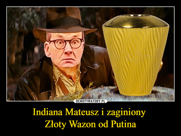 Indiana Mateusz i zaginiony Złoty Wazon od Putina –  