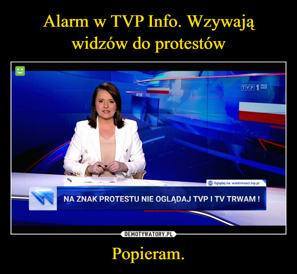 Popieram. –  TVPOglądaj na: wiadomosci.tvp.pl.NA ZNAK PROTESTU NIE OGLĄDAJ TVP I TV TRWAM!HD