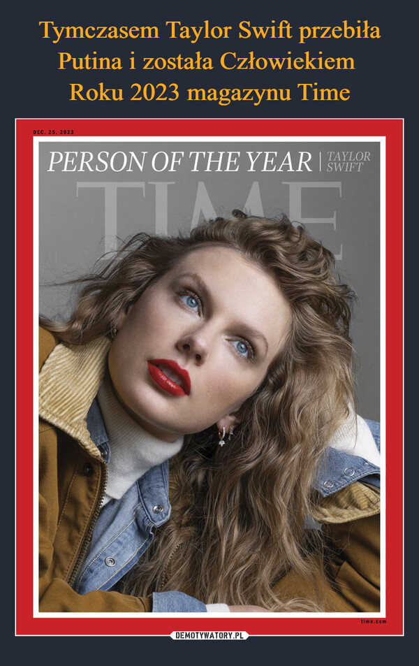 Tymczasem Taylor Swift przebiła Putina i została Człowiekiem 
Roku 2023 magazynu Time