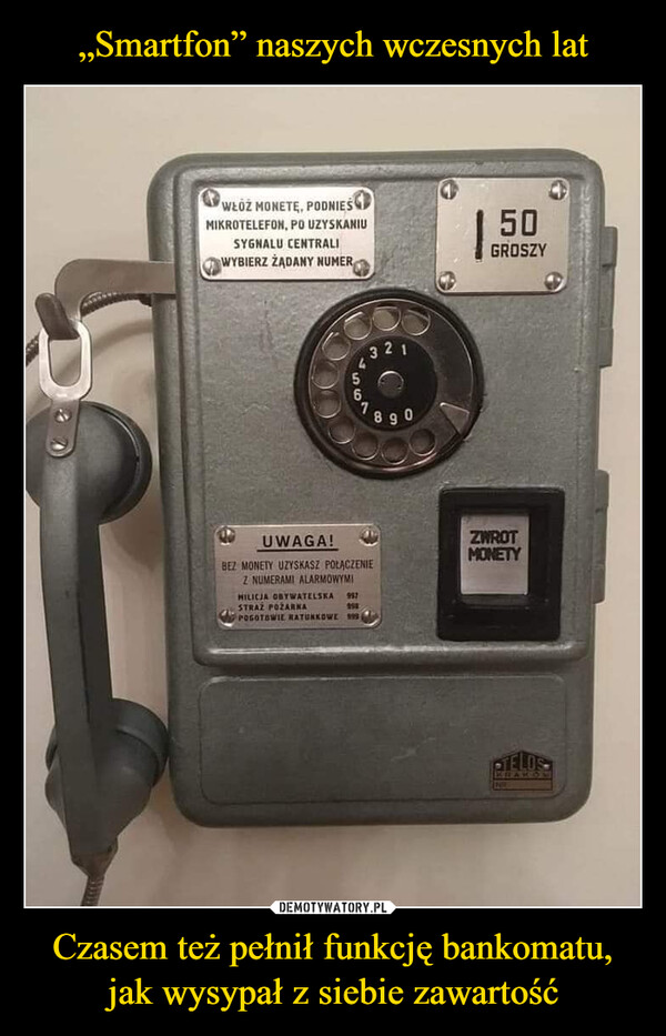 „Smartfon” naszych wczesnych lat Czasem też pełnił funkcję bankomatu, jak wysypał z siebie zawartość