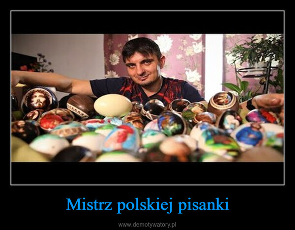 Mistrz polskiej pisanki –  